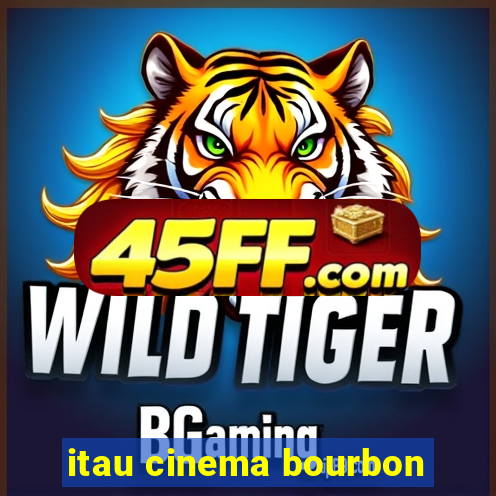itau cinema bourbon